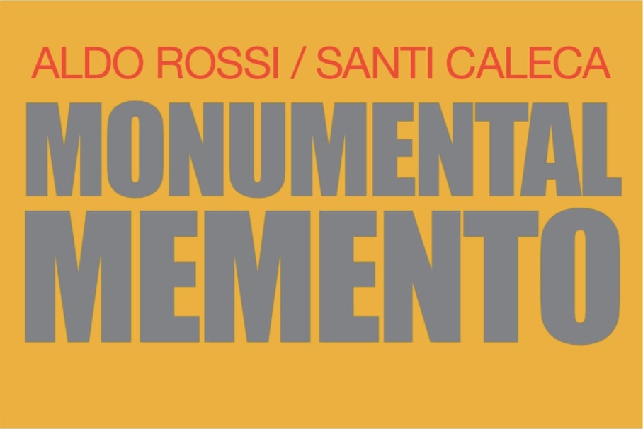Aldo Rossi / Santi Caleca – Monumental Memento